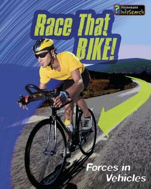 Race That Bike!: Forces in Vehicles by Angela Royston
