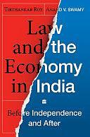 Law and the Economy in India: Before Independence and After by Anand V. Swamy, Tirthankar Roy