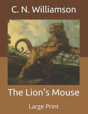 The Lion's Mouse: Large Print by C.N. Williamson, A.M. Williamson