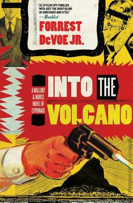 Into the Volcano: A Mallory and Morse Novel of Espionage by Forrest Devoe