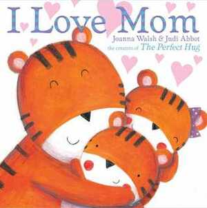 I Love Mom by J.M. Walsh, Judi Abbot