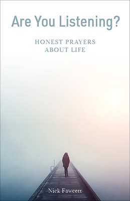 Are You Listening?: Honest Prayers about Life by Nick Fawcett