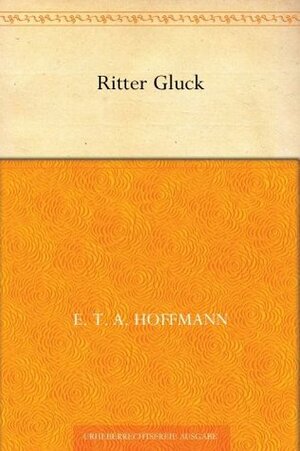 Ritter Gluck by E.T.A. Hoffmann