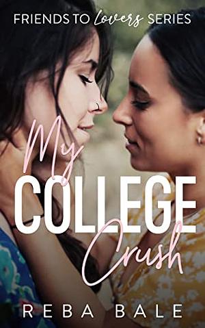 My College Crush by Reba Bale