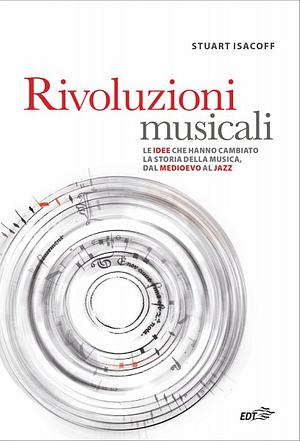 Rivoluzioni musicali. Le idee che hanno cambiato la storia della musica, dal Medioevo al jazz by Stuart Isacoff