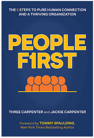 People First: The 5 Steps to Pure Human Connection and a Thriving Organization by Jackie Carpenter, Jackie Carpenter, Three Carpenter, Three Carpenter, Tommy Spaulding, Tommy Spaulding