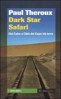 Dark Star Safari. Dal Cairo a Città del Capo via terra by Fenisia Giannini, Paul Theroux, Paul Theroux