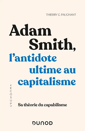 Adam Smith, l'antidote ultime au capitalisme: sa théorie du capabilisme by Thierry C. Pauchant