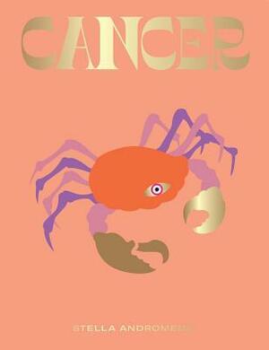 Cancer: Harness the Power of the Zodiac (astrology, star sign) by Stella Andromeda
