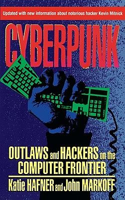 Cyberpunk: Outlaws and Hackers on the Computer Frontier, Revised by John Markoff, Katie Hafner