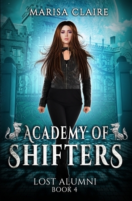 Academy of Shifters: Lost Alumni by Marisa Claire