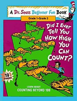 Did I Ever Tell You How High You Can Count?: Learn About Counting Beyond 100 by Dr. Seuss