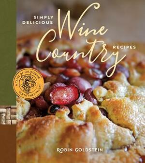 Simply Delicious Wine Country Recipes by Robin Goldstein