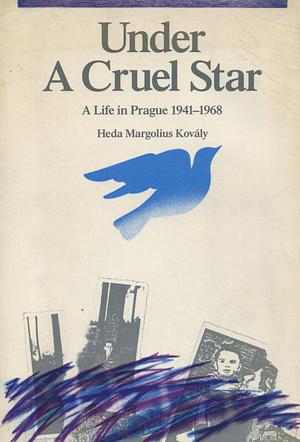 Under a cruel star: A life in Prague 1941-1968 by Helen Epstein, Heda Margolius Kovály