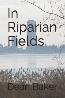 In Riparian Fields by Dean J. Baker