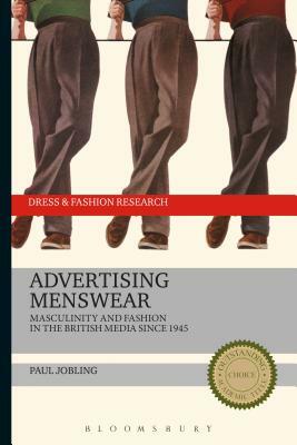 Advertising Menswear: Masculinity and Fashion in the British Media Since 1945 by Paul Jobling