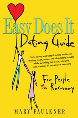 Easy Does It Dating Guide: For People in Recovery by Mary Faulkner