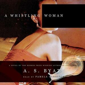 A Whistling Woman by A.S. Byatt