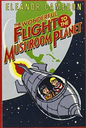 The Wonderful Flight to the Mushroom Planet by Eleanor Cameron