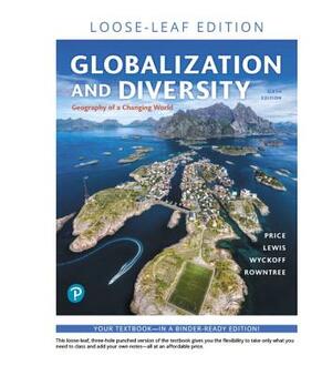 Globalization and Diversity: Geography of a Changing World, Loose-Leaf Edition by Martin Lewis, Lester Rowntree, Marie Price