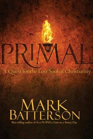 Primal: A Quest for the Lost Soul of Christianity by Mark Batterson