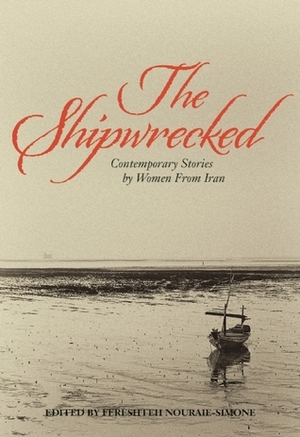 The Shipwrecked: Contemporary Stories by Women from Iran by Fereshteh Nouraie-Simone