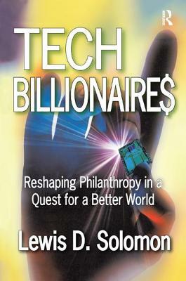 Tech Billionaires: Reshaping Philanthropy in a Quest for a Better World by Lewis D. Solomon