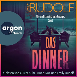 Das Dinner – Alle am Tisch sind gute Freunde. Oder? by Emily Rudolf