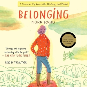 Belonging: A German Reckons with History and Home by 