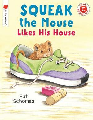 Squeak the Mouse Likes His House by Pat Schories