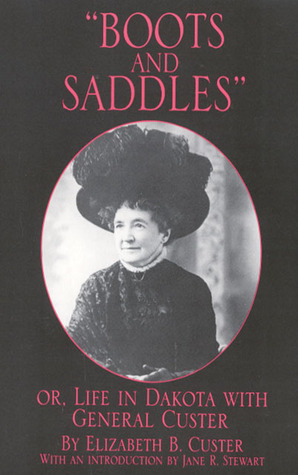 Boots and Saddles: Or, Life in Dakota with General Custer by Elizabeth Bacon Custer