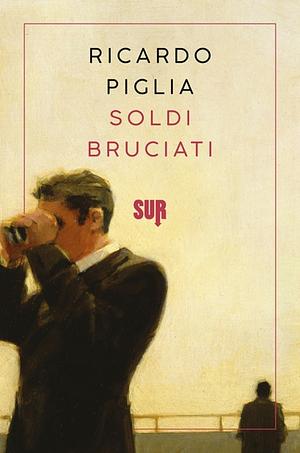 Soldi bruciati by Ricardo Piglia