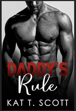 Daddy's Rule by Kat T Scott