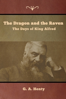 The Dragon and the Raven: The Days of King Alfred by G.A. Henty