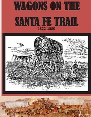 Wagons on the Santa Fe Trail 1822 - 1880 by National Park Service