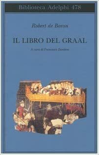 Il Libro del Graal. Giuseppe di Arimatea - Merlino - Perceval by Robert de Boron, Francesco Zambon