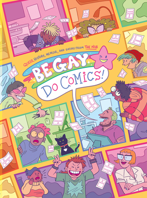 Be Gay, Do Comics by Matt Bors, Sarah Mirk, Eleri Harris