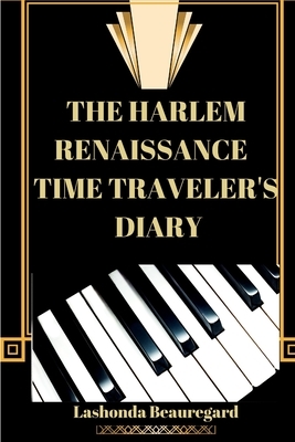 The Harlem Renaissance Time Traveler's Diary by Lashonda Beauregard