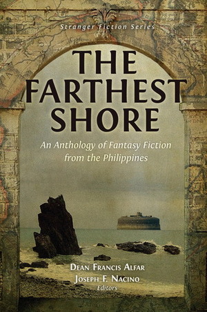 The Farthest Shore: An Anthology of Fantasy Fiction from the Philippines by Dean Francis Alfar, Joseph Frederic F. Nacino