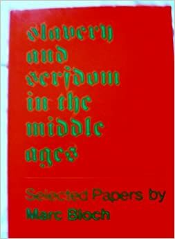 Slavery & Serfdom in the Middle Ages: Selected Papers by Marc Bloch by Marc Bloch