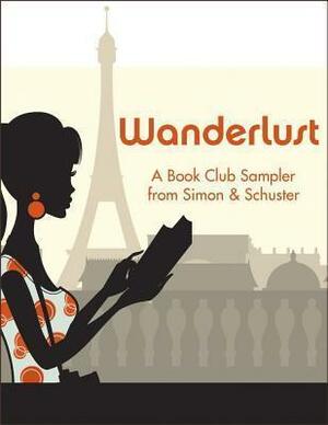 Wanderlust: A Book Club Sampler from Simon & Schuster by Alice Hoffman, Samuel Park, Anuradha Roy, Christina Meldrum, Kate Morton, Annia Ciezadlo, Richard C. Morais, Kimberley Freeman