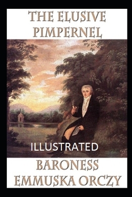 The Elusive Pimpernel Illustrated by Baroness Orczy