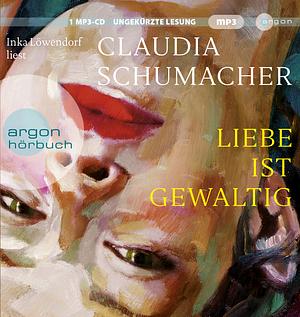 Liebe ist gewaltig by Claudia Schumacher