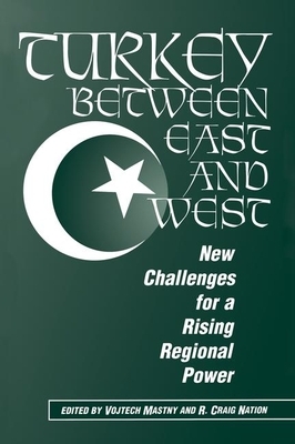 Turkey Between East and West: New Challenges for a Rising Regional Power by Vojtech Mastny, R. Craig Nation