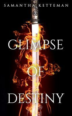 Glimpse of Destiny by Samantha Ketteman