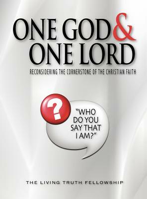 One God & One Lord: Reconsidering the Cornerstone of the Christian Faith by Mark H. Graeser, John W. Schoenheit, John a. Lynn