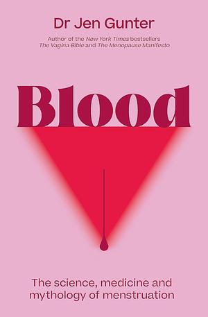 Blood: The Science, Medicine and Mythology of Menstruation by Jen Gunter