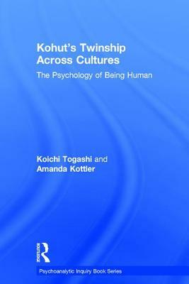 Kohut's Twinship Across Cultures: The Psychology of Being Human by Amanda Kottler, Koichi Togashi