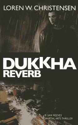 Dukkha Reverb by Loren W. Christensen