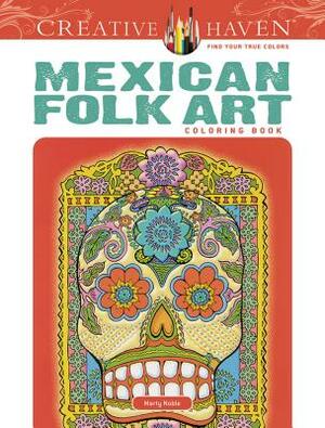 Creative Haven Mexican Folk Art Coloring Book by Marty Noble